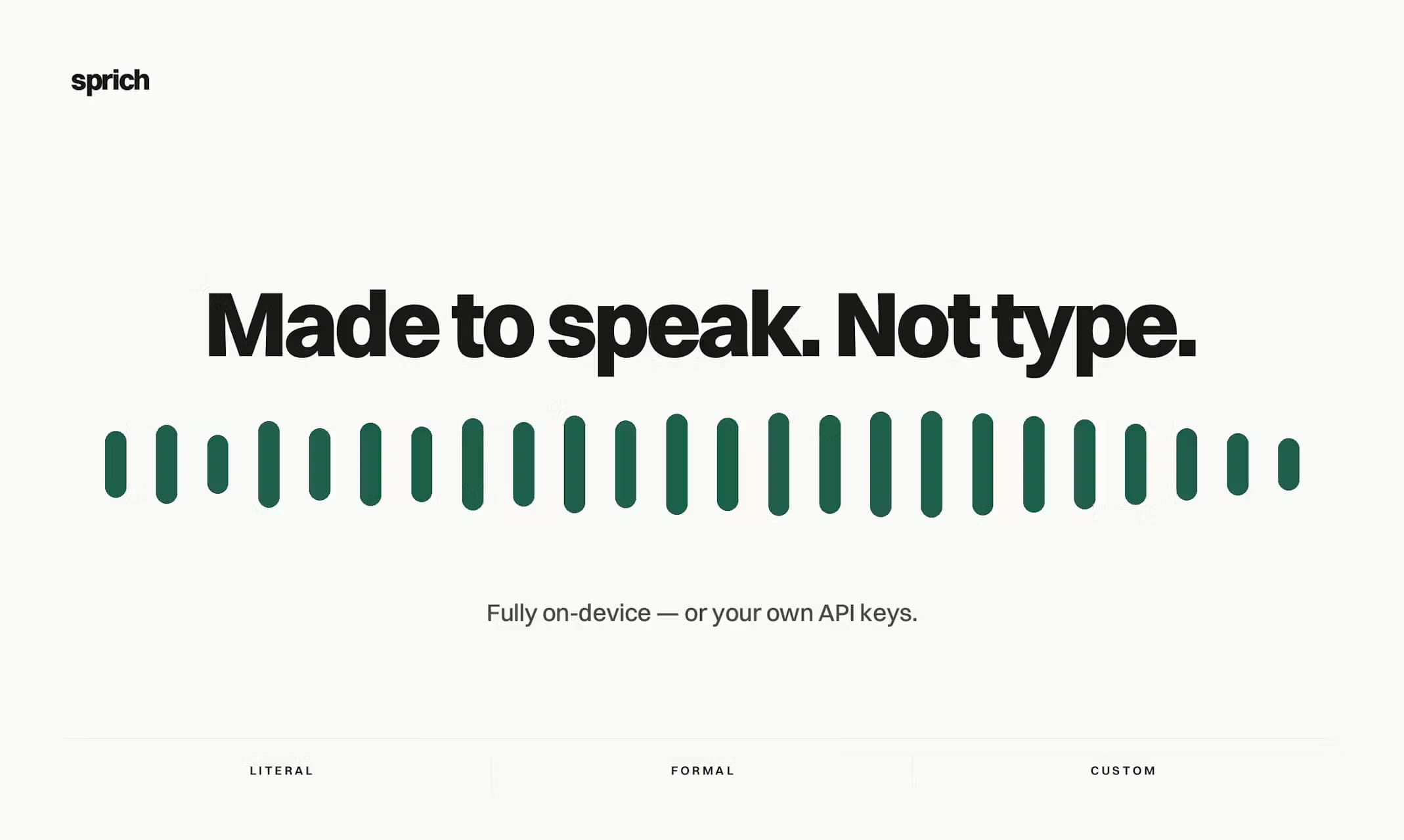 Made to speak, not type — fully on-device, or bring your own API keys.